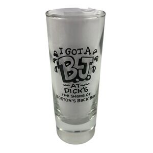 I Got A BJ at Dick's Shame of Boston's Back Bay 4" Shot Glass Barware Shooter